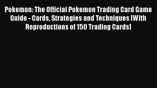 Pokemon: The Official Pokemon Trading Card Game Guide - Cards Strategies and Techniques [With