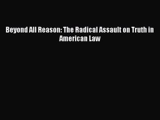 [PDF Download] Beyond All Reason: The Radical Assault on Truth in American Law [PDF] Full Ebook