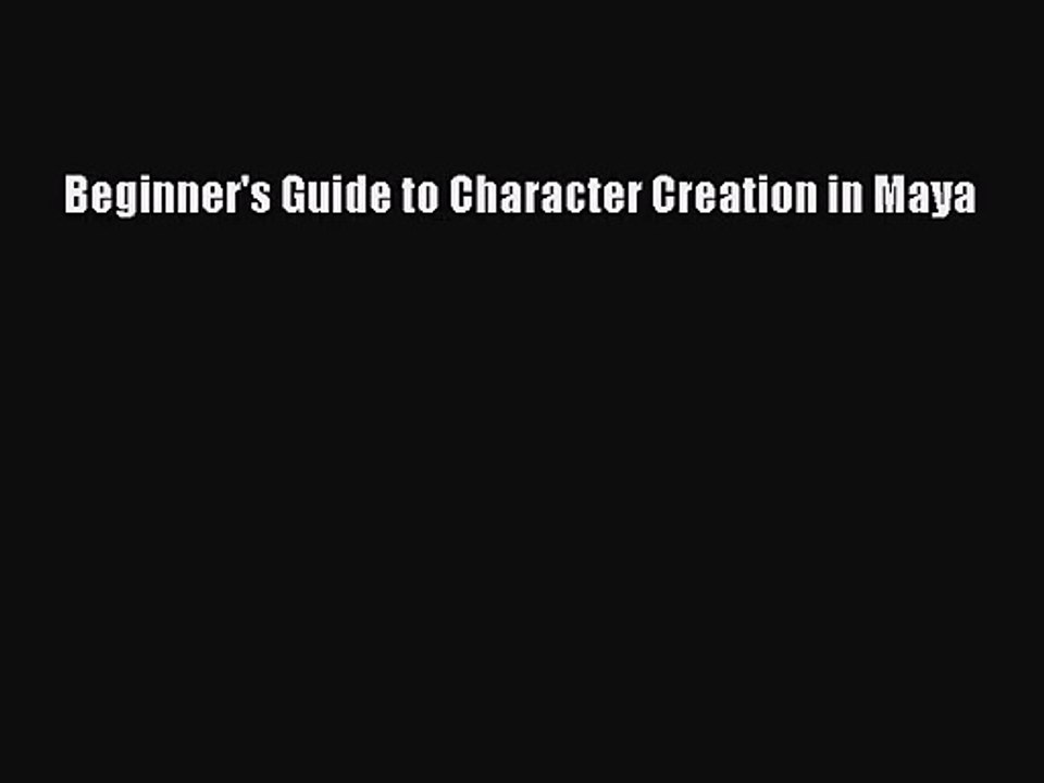 Beginner's Guide to Character Creation in Maya [PDF Download] Beginner's Guide to Character