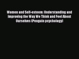 Women and Self-esteem: Understanding and Improving the Way We Think and Feel About Ourselves