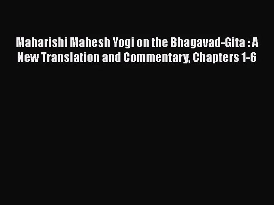 Maharishi Mahesh Yogi on the Bhagavad-Gita : A New Translation and Commentary Chapters 1-6