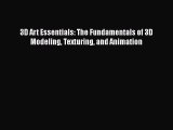 3D Art Essentials: The Fundamentals of 3D Modeling Texturing and Animation [PDF Download] 3D