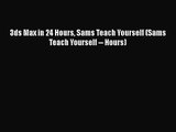 3ds Max in 24 Hours Sams Teach Yourself (Sams Teach Yourself -- Hours) [PDF Download] 3ds Max