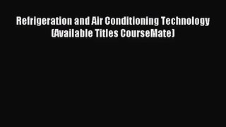 [PDF Download] Refrigeration and Air Conditioning Technology (Available Titles CourseMate)
