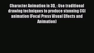 Character Animation in 3D : Use traditional drawing techniques to produce stunning CGI animation
