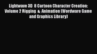Lightwave 3D  8 Cartoon Character Creation: Volume 2 Rigging  &  Animation (Wordware Game and