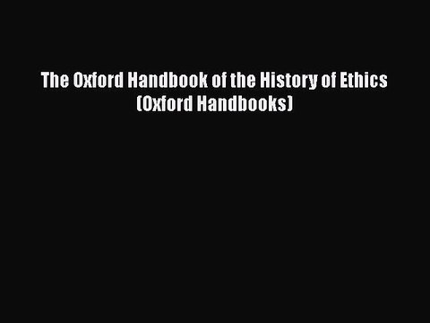 The Oxford Handbook of the History of Ethics (Oxford Handbooks) [PDF Download] The Oxford Handbook