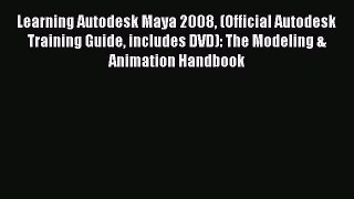 Learning Autodesk Maya 2008 (Official Autodesk Training Guide includes DVD): The Modeling &