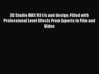 3D Studio MAX R3 f/x and design: Filled with Professional Level Effects From Experts in Film