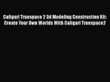 Caligari Truespace 2 3d Modeling Construction Kit: Create Your Own Worlds With Caligari Truespace2