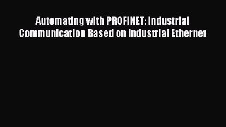 [PDF Download] Automating with PROFINET: Industrial Communication Based on Industrial Ethernet