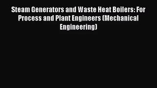 [PDF Download] Steam Generators and Waste Heat Boilers: For Process and Plant Engineers (Mechanical