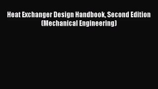 [PDF Download] Heat Exchanger Design Handbook Second Edition (Mechanical Engineering) [PDF]