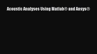 [PDF Download] Acoustic Analyses Using Matlab® and Ansys® [Download] Online