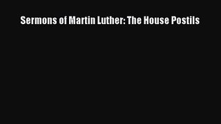 [PDF Download] Sermons of Martin Luther: The House Postils [Read] Full Ebook
