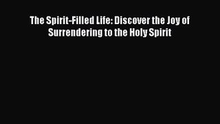 [PDF Download] The Spirit-Filled Life: Discover the Joy of Surrendering to the Holy Spirit