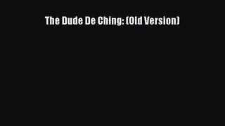 [PDF Download] The Dude De Ching: (Old Version) [Read] Full Ebook