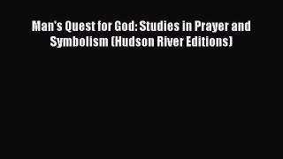 [PDF Download] Man's Quest for God: Studies in Prayer and Symbolism (Hudson River Editions)