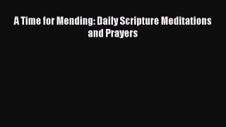 [PDF Download] A Time for Mending: Daily Scripture Meditations and Prayers [PDF] Full Ebook