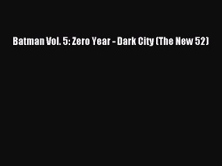 Download Video: [PDF Download] Batman Vol. 5: Zero Year - Dark City (The New 52) [Read] Full Ebook