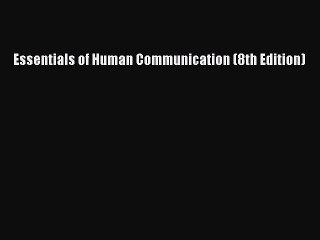 PDF Download Essentials of Human Communication (8th Edition) Download Online