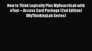 Download How to Think Logically Plus MySearchLab with eText -- Access Card Package (2nd Edition)