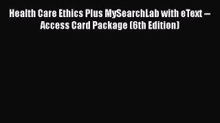 Read Health Care Ethics Plus MySearchLab with eText -- Access Card Package (6th Edition) PDF