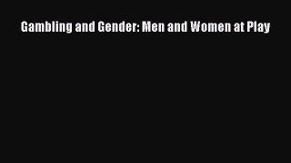 [PDF Download] Gambling and Gender: Men and Women at Play [Download] Online