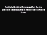 [PDF Download] The Global Political Economy of Sex: Desire Violence and Insecurity in Mediterranean