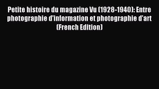 [PDF Download] Petite histoire du magazine Vu (1928-1940): Entre photographie d'information