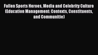 [PDF Download] Fallen Sports Heroes Media and Celebrity Culture (Education Management: Contexts