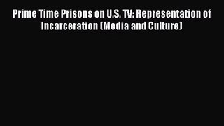 [PDF Download] Prime Time Prisons on U.S. TV: Representation of Incarceration (Media and Culture)