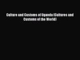 [PDF Download] Culture and Customs of Uganda (Cultures and Customs of the World) [Read] Full