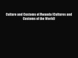 [PDF Download] Culture and Customs of Rwanda (Cultures and Customs of the World) [Download]