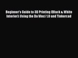 Beginner's Guide to 3D Printing (Black & White Interior): Using the Da Vinci 1.0 and Tinkercad