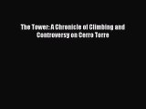 [PDF Download] The Tower: A Chronicle of Climbing and Controversy on Cerro Torre [Read] Online