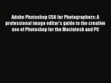 Adobe Photoshop CS6 for Photographers: A professional image editor's guide to the creative