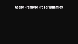 Adobe Premiere Pro For Dummies [PDF Download] Adobe Premiere Pro For Dummies# [Download] Full