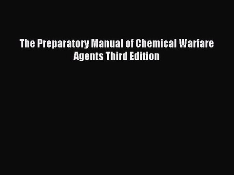 [PDF Download] The Preparatory Manual of Chemical Warfare Agents Third Edition [Read] Full