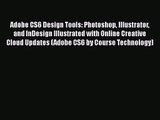 Adobe CS6 Design Tools: Photoshop Illustrator and InDesign Illustrated with Online Creative