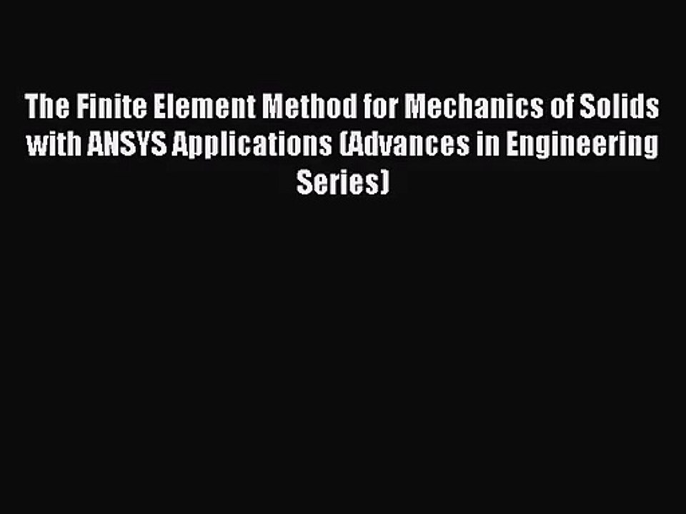 [PDF Download] The Finite Element Method for Mechanics of Solids with ANSYS Applications (Advances