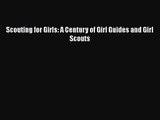 Scouting for Girls: A Century of Girl Guides and Girl Scouts [PDF Download] Scouting for Girls: