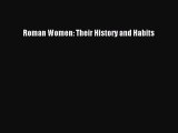 Roman Women: Their History and Habits [PDF Download] Roman Women: Their History and Habits#