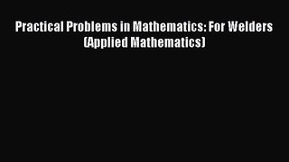 [PDF Download] Practical Problems in Mathematics: For Welders (Applied Mathematics) [Read]