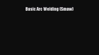 [PDF Download] Basic Arc Welding (Smaw) [Read] Full Ebook