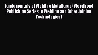 [PDF Download] Fundamentals of Welding Metallurgy (Woodhead Publishing Series in Welding and