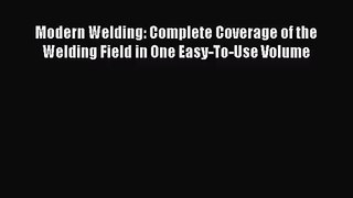 [PDF Download] Modern Welding: Complete Coverage of the Welding Field in One Easy-To-Use Volume