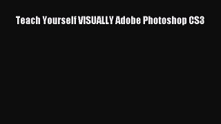 Teach Yourself VISUALLY Adobe Photoshop CS3 [PDF Download] Teach Yourself VISUALLY Adobe Photoshop