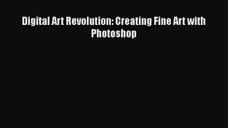 Digital Art Revolution: Creating Fine Art with Photoshop [PDF Download] Digital Art Revolution: