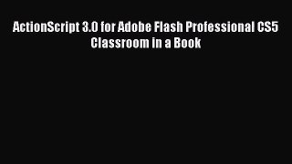 ActionScript 3.0 for Adobe Flash Professional CS5 Classroom in a Book [PDF Download] ActionScript